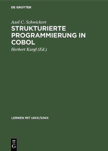 Strukturierte Programmierung in COBOL: Grundlagen, Beispiele, Übungen (Lernen mit Unix/Sinix) (German Edition