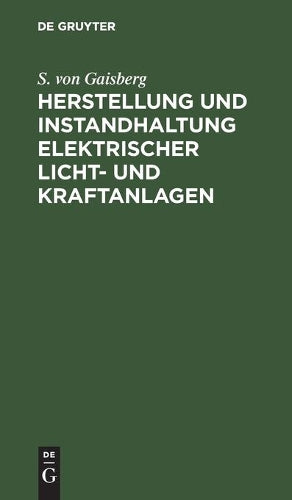 Herstellung und Instandhaltung elektrischer Licht- und Kraftanlagen: Ein Leitfaden auch für Nicht-Techniker (German Edition