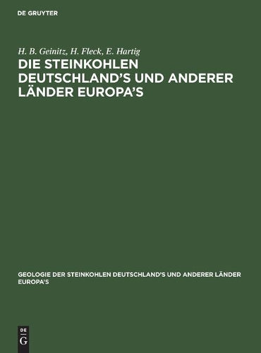 Die Steinkohlen Deutschland's und anderer Länder Europa's: Ihre Natur, Lagerungs-Verhältnisse, Verbreitung, Geschichte, Statistik und technische ... Länder Europa’s, 1, 1) (German Edition