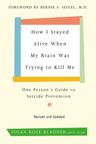 How I Stayed Alive When My Brain Was Trying to Kill Me, Revised Edition