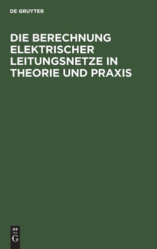 Die Berechnung Elektrischer Leitungsnetze in Theorie und Praxis (German Edition