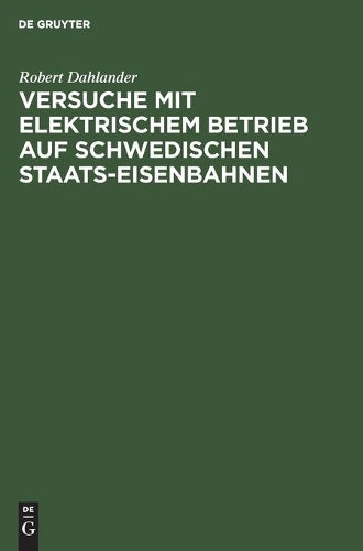 Versuche mit elektrischem Betrieb auf schwedischen Staats-Eisenbahnen: Ausgeführt während der Jahre 1905/07 (German Edition