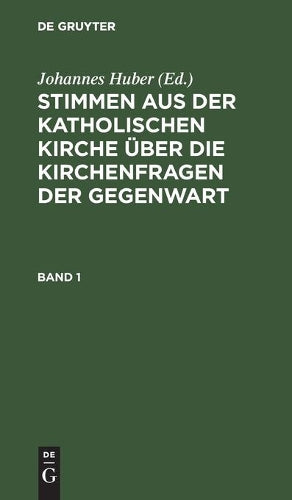 Stimmen aus der katholischen Kirche über die Kirchenfragen der Gegenwart. Band 1 (German Edition