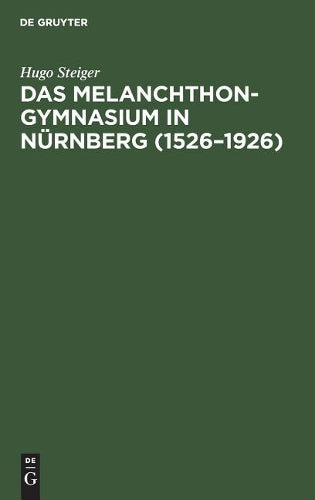 Das Melanchthongymnasium in Nürnberg (1526–1926): Ein Beitrag zur Geschichte des Humanismus (German Edition