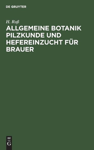 Allgemeine Botanik Pilzkunde und Hefereinzucht für Brauer (German Edition