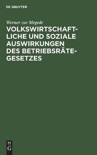Volkswirtschaftliche und soziale Auswirkungen des Betriebsrätegesetzes: Nach Erfahrungen in Groß-Unternehmungen der Berliner Metallindustrie (German Edition
