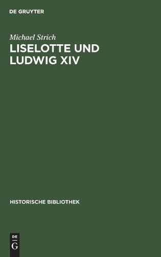 Liselotte und Ludwig XIV (Historische Bibliothek, 25) (German Edition