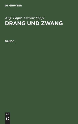 Aug. Föppl; Ludwig Föppl: Drang und Zwang. Band 1 (German Edition