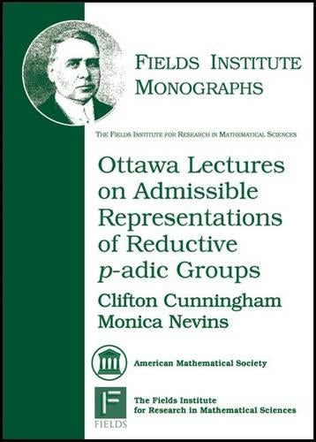 Ottawa Lectures on Admissible Representations of Reductive P-adic Groups