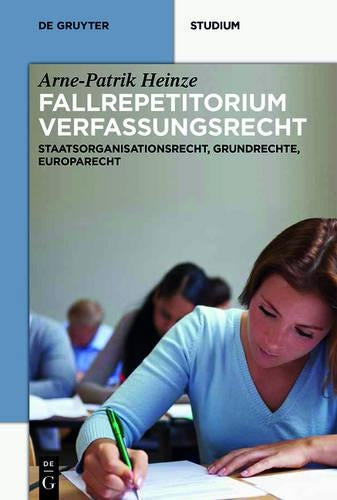 Systematisches Fallrepetitorium Verfassungsrecht: Staatsorganisationsrecht, Grundrechte, Europarecht (De Gruyter Studium) (German Edition