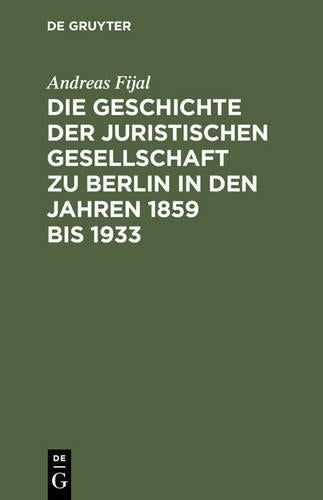 Die Geschichte der Juristischen Gesellschaft zu Berlin in den Jahren 1859 bis 1933 (German Edition