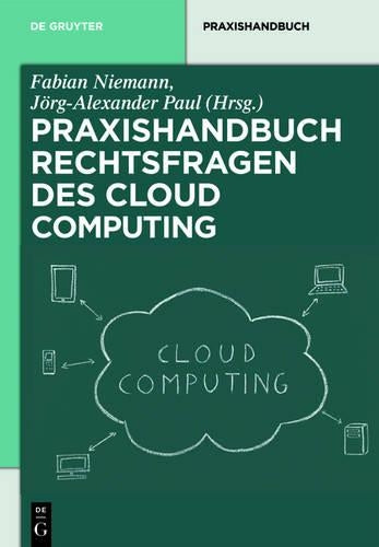 Rechtsfragen des Cloud Computing: Herausforderungen für die unternehmerische Praxis (De Gruyter Praxishandbuch) (German Edition