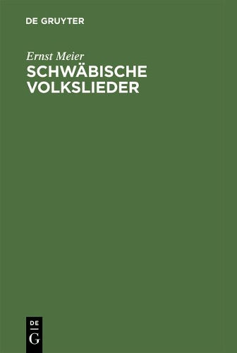 Schwäbische Volkslieder: mit ausgewählten Melodien. Aus mündlicher Ueberlieferung gesammelt (German Edition