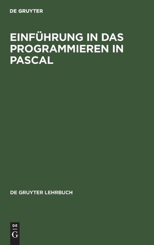 Einführung in das Programmieren in PASCAL: Mit Sonderteil TURBO-PASCAL-System (De Gruyter Lehrbuch) (German Edition