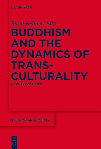 Buddhism and the Dynamics of Transculturality: New Approaches (Religion and Society, 64