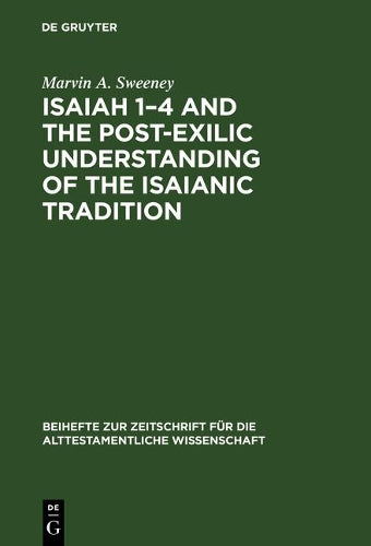 Isaiah 1–4 and the Post-Exilic Understanding of the Isaianic Tradition (Beihefte zur Zeitschrift für die alttestamentliche Wissenschaft, 171