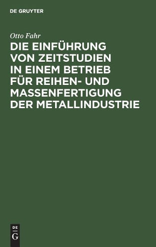 Die Einführung von Zeitstudien in einem Betrieb für Reihen- und Massenfertigung der Metallindustrie: (Ein Beitrag zur Methodik) (German Edition