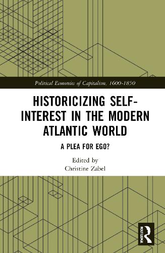 Historicizing Self-Interest in the Modern Atlantic World: A Plea for Ego? (Political Economies of Capitalism, 1600-1850