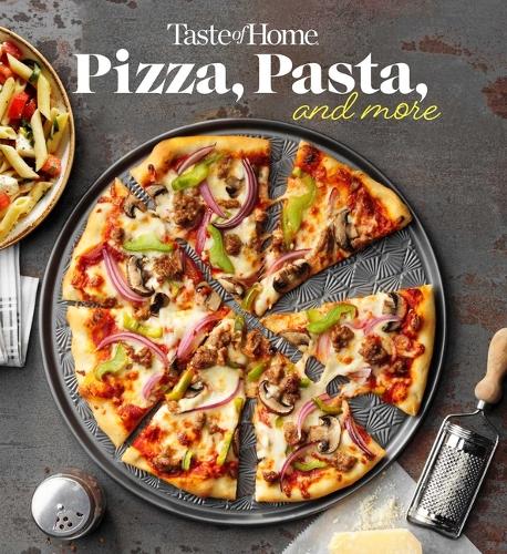 Taste of Home Pizza, Pasta, and More: 200+ Recipes Deliver the Comfort, Versatility and Rich Flavors of Italian-Style Delights (Taste of Home Quick & Easy