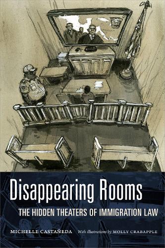 Disappearing Rooms: The Hidden Theaters of Immigration Law (Dissident Acts