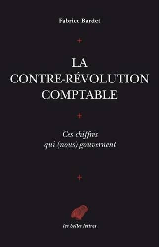 La Contre-Revolution Comptable. Ces Chiffres Qui (Nous) Gouvernent