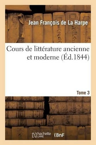 Cours de littérature ancienne et moderne. Tome 3 (Litterature