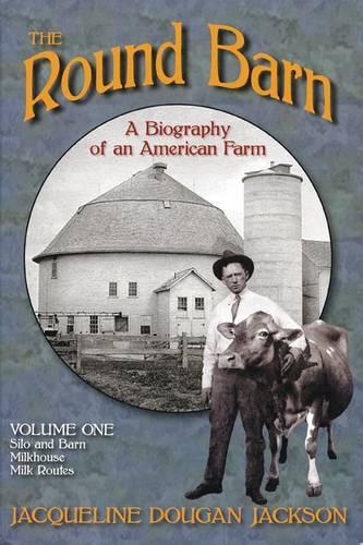 The Round Barn, A Biography of an American Farm, Volume 1
