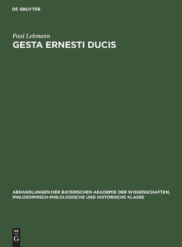 Gesta Ernesti ducis (Abhandlungen der Bayerischen Akademie der Wissenschaften, Philosophisch-philologische und historische Klasse, 32, 5) (German Edition