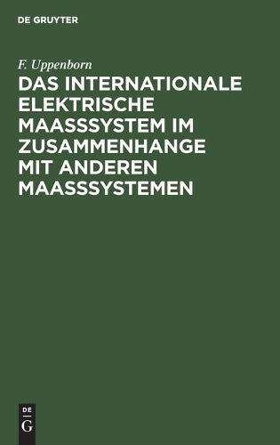 Das internationale elektrische Maasssystem im Zusammenhange mit anderen Maasssystemen (German Edition