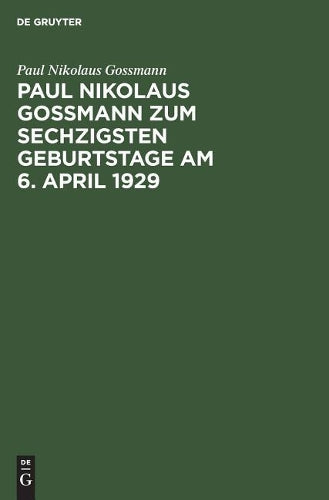 Paul Nikolaus Gossmann zum sechzigsten Geburtstage am 6. April 1929 (German Edition