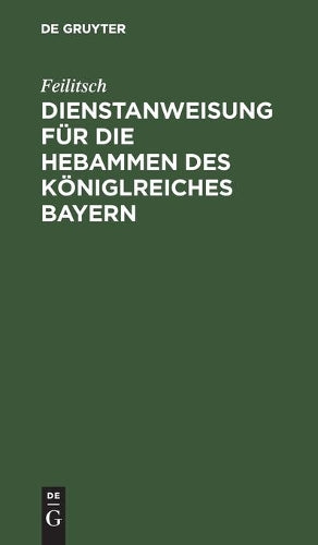 Dienstanweisung für die Hebammen des Königlreiches Bayern (German Edition