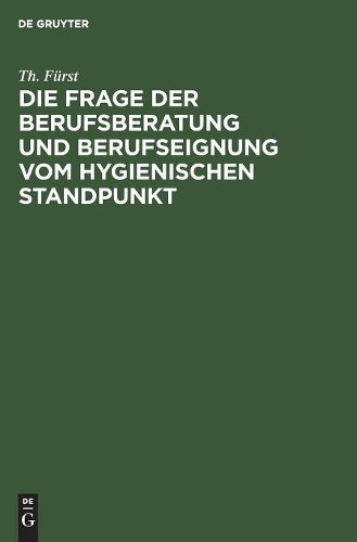 Die Frage der Berufsberatung und Berufseignung vom hygienischen Standpunkt (German Edition