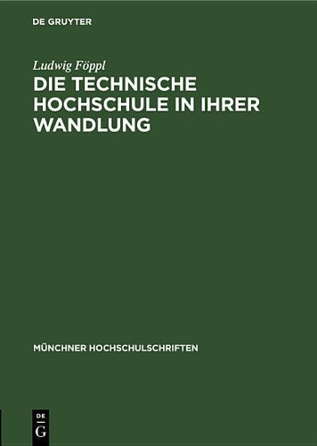 Die technische Hochschule in ihrer Wandlung: Vortrag anläßlich der Jahresfeier am 12. Dezember 1947 (Münchner Hochschulschriften, 2) (German Edition