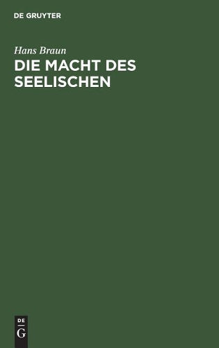 Die Macht des Seelischen: Eine organische Psychologie als Lebensorientierung des Einzelnen und der Gesamtheit (German Edition