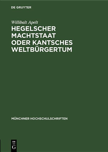 Hegelscher Machtstaat oder Kantsches Weltbürgertum (Münchner Hochschulschriften, 1) (German Edition