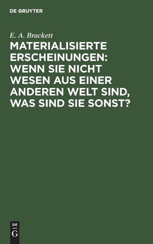 Materialisierte Erscheinungen: Wenn sie nicht Wesen aus einer anderen Welt sind, was sind sie sonst? (German Edition