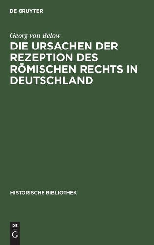 Die Ursachen der Rezeption des Römischen Rechts in Deutschland (Historische Bibliothek, 19) (German Edition