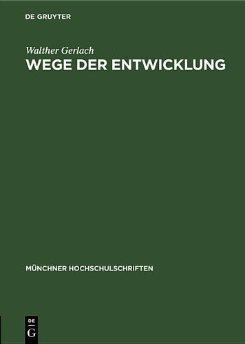 Wege der Entwicklung: Jahresbericht und Rektoratsrede 17. Februar 1951 (Münchner Hochschulschriften, 10) (German Edition