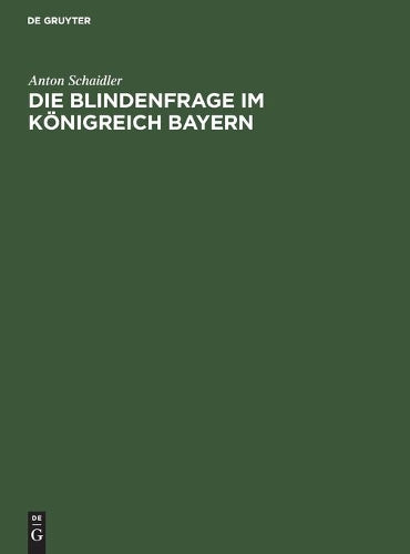 Die Blindenfrage im Königreich Bayern: Mit zwei vergleichenden Anhangtabellen über die Blinden im Deutschen Reiche (German Edition