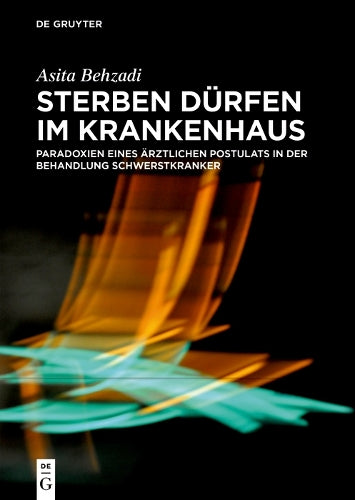 Sterben dürfen im Krankenhaus: Paradoxien eines ärztlichen Postulats in der Behandlung Schwerstkranker (German Edition
