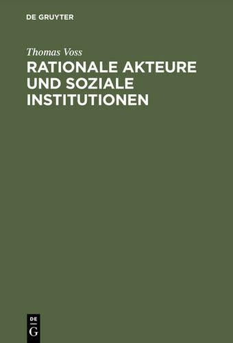 Rationale Akteure und soziale Institutionen: Beitrag zu einer endogenen Theorie des sozialen Tauschs (German Edition