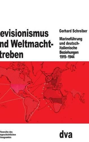 Revisionismus und Weltmachtstreben: Marineführung und deutsch-italienische Beziehungen 1919 bis 1944 (Beiträge zur Militärgeschichte, 20) (German Edition