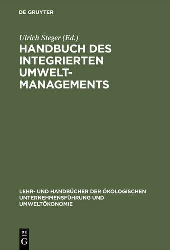 Handbuch des integrierten Umweltmanagements (Lehr- und Handbücher der ökologischen Unternehmensführung und Umweltökonomie) (German Edition