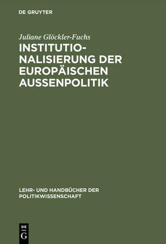 Institutionalisierung der europäischen Außenpolitik (Lehr- und Handbücher der Politikwissenschaft) (German Edition