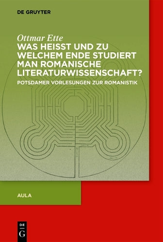 Was heisst und zu welchem Ende studiert man romanische Literaturwissenschaft?: Potsdamer Vorlesungen zur Romanistik (German Edition