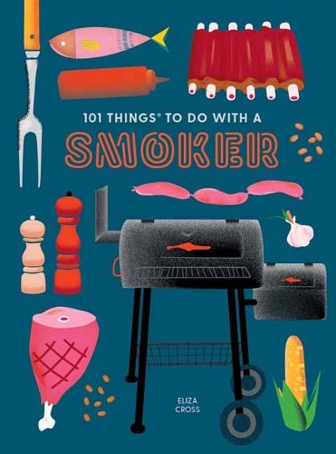 101 Things to Do With a Smoker (101 Cookbooks