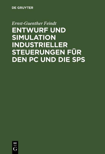 Entwurf und Simulation industrieller Steuerungen für den PC und die SPS: Eine Einführung für Informatiker und Automatisierungstechniker (German Edition