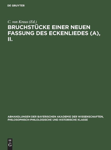 Bruchstücke einer neuen Fassung des Eckenliedes (A), II. (Abhandlungen der Bayerischen Akademie der Wissenschaften, Philosophisch-philologische und historische Klasse, 32, 4/II) (German Edition