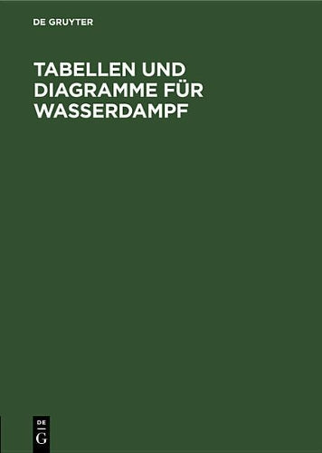 Tabellen und Diagramme für Wasserdampf: Berechnet aus der spezifischen Wärme (German Edition