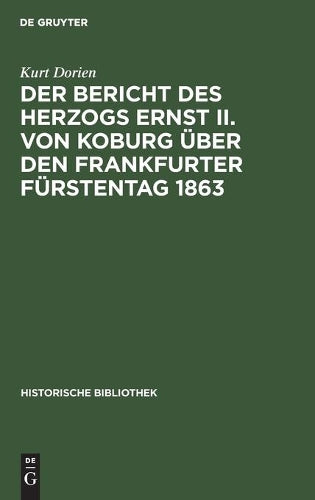 Der Bericht des Herzogs Ernst II. von Koburg über den Frankfurter Fürstentag 1863: Ein Beitrag zur Kritik seiner Memoiren (Historische Bibliothek, 21) (German Edition